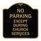 Signmission No Parking Except During Church Services, Black & Gold Aluminum Sign, 18" L, 18" H, BG-1818-23745 A-DES-BG-1818-23745 - alternate 1